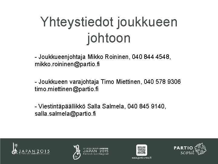 Yhteystiedot joukkueen johtoon - Joukkueenjohtaja Mikko Roininen, 040 844 4548, mikko. roininen@partio. fi -