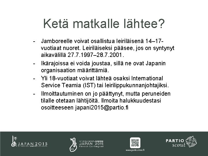 Ketä matkalle lähtee? - Jamboreelle voivat osallistua leiriläisenä 14– 17 vuotiaat nuoret. Leiriläiseksi pääsee,