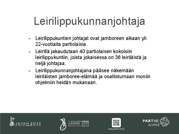 Leirilippukunnanjohtaja - Leirilippukuntien johtajat ovat jamboreen aikaan yli 22 -vuotiaita partiolaisia. - Leirillä jakaudutaan