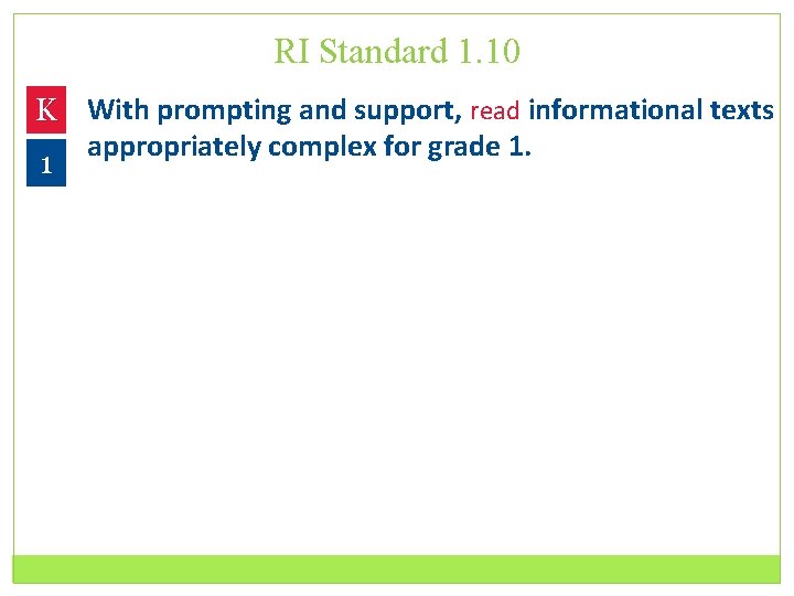 RI Standard 1. 10 K With prompting and support, read informational texts appropriately complex
