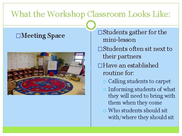What the Workshop Classroom Looks Like: �Meeting Space �Students gather for the mini-lesson �Students
