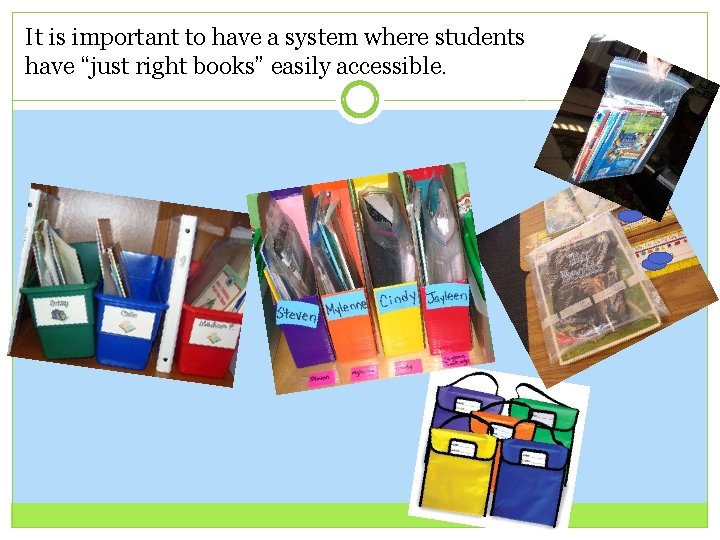 It is important to have a system where students have “just right books” easily