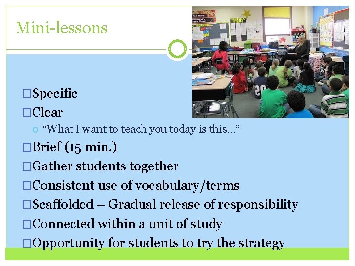 Mini-lessons �Specific �Clear “What I want to teach you today is this…” �Brief (15