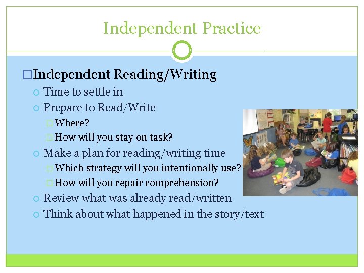 Independent Practice �Independent Reading/Writing Time to settle in Prepare to Read/Write � Where? �