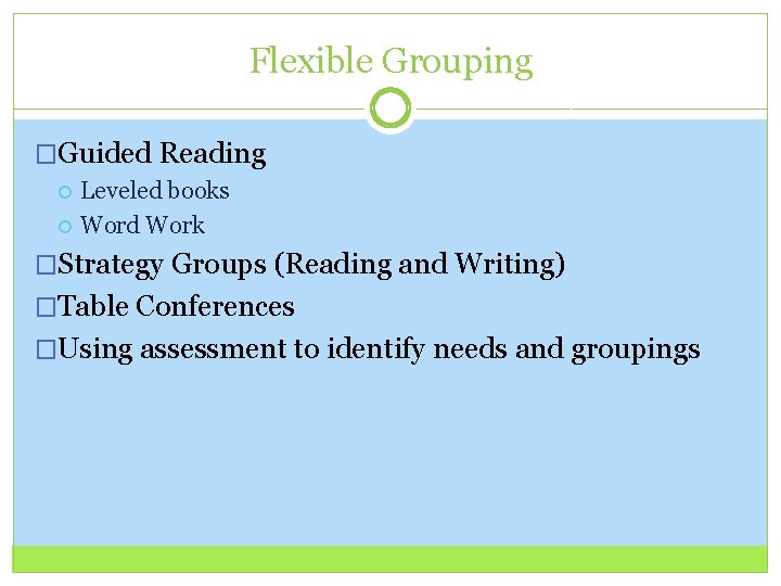 Flexible Grouping �Guided Reading Leveled books Word Work �Strategy Groups (Reading and Writing) �Table