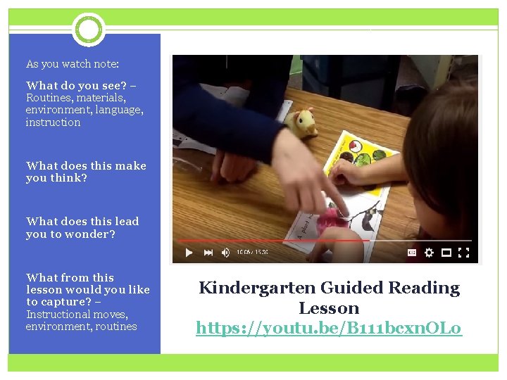 As you watch note: What do you see? – Routines, materials, environment, language, instruction
