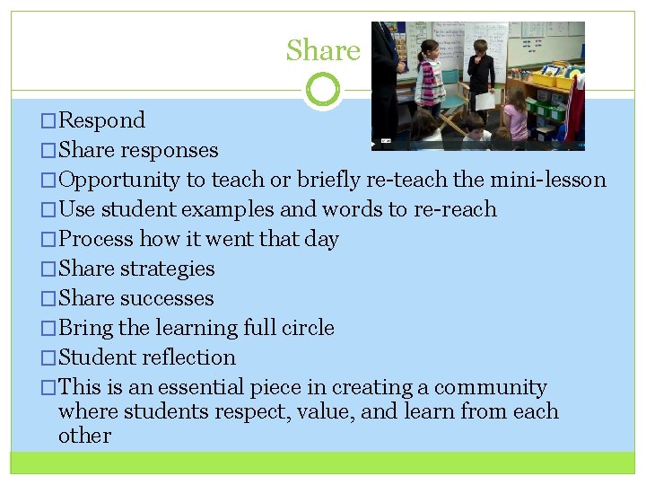Share �Respond �Share responses �Opportunity to teach or briefly re-teach the mini-lesson �Use student