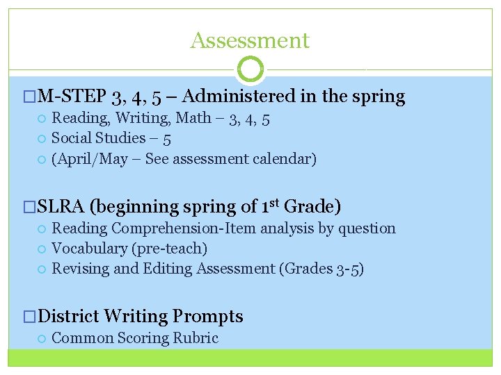Assessment �M-STEP 3, 4, 5 – Administered in the spring Reading, Writing, Math –