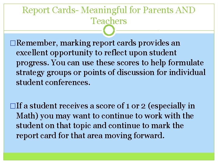 Report Cards- Meaningful for Parents AND Teachers �Remember, marking report cards provides an excellent