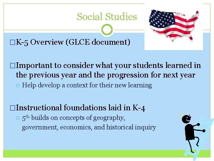 Social Studies �K-5 Overview (GLCE document) �Important to consider what your students learned in