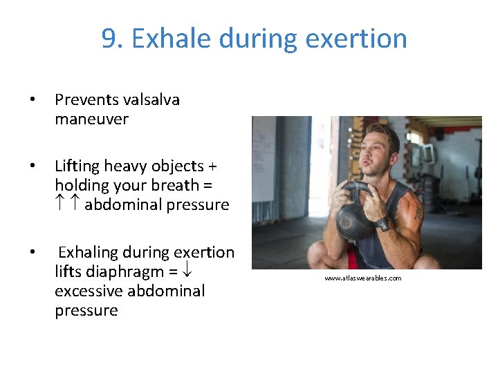 9. Exhale during exertion • Prevents valsalva maneuver • Lifting heavy objects + holding