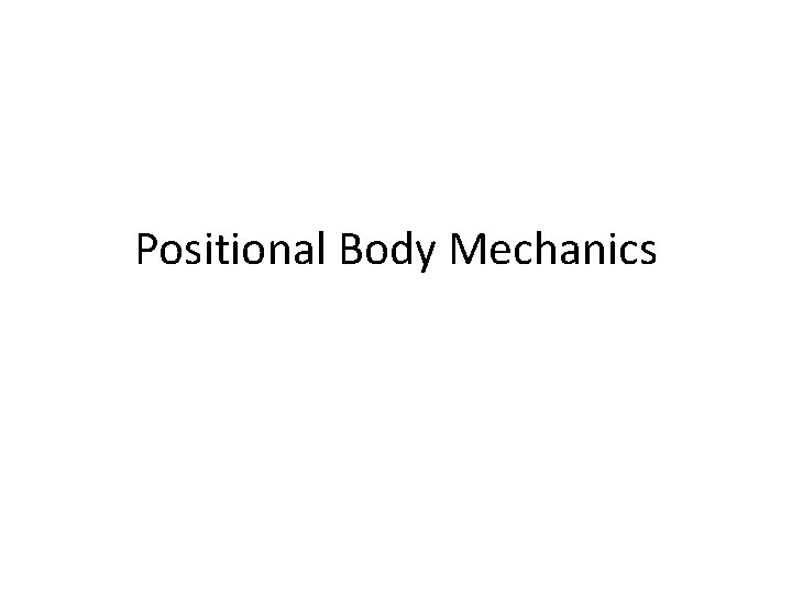 Positional Body Mechanics 