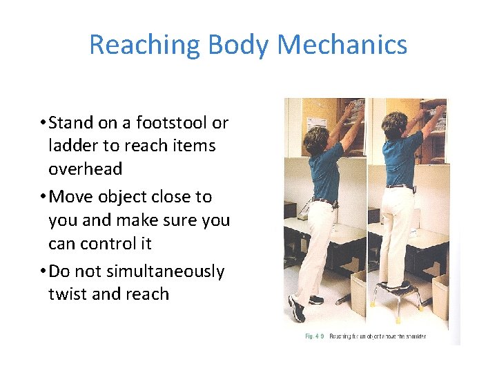 Reaching Body Mechanics • Stand on a footstool or ladder to reach items overhead