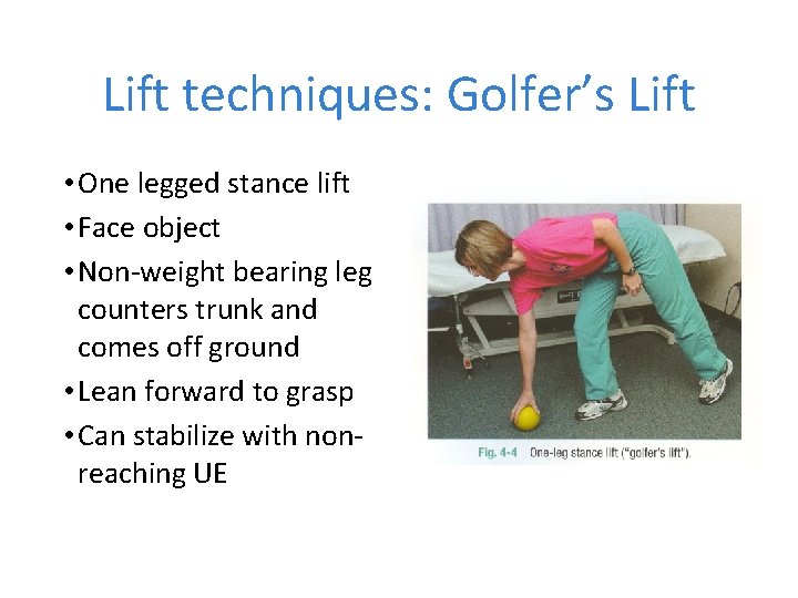 Lift techniques: Golfer’s Lift • One legged stance lift • Face object • Non-weight