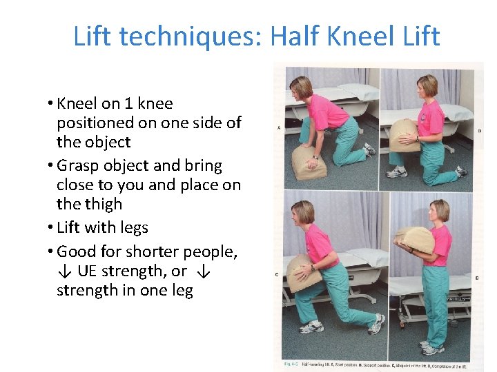 Lift techniques: Half Kneel Lift • Kneel on 1 knee positioned on one side