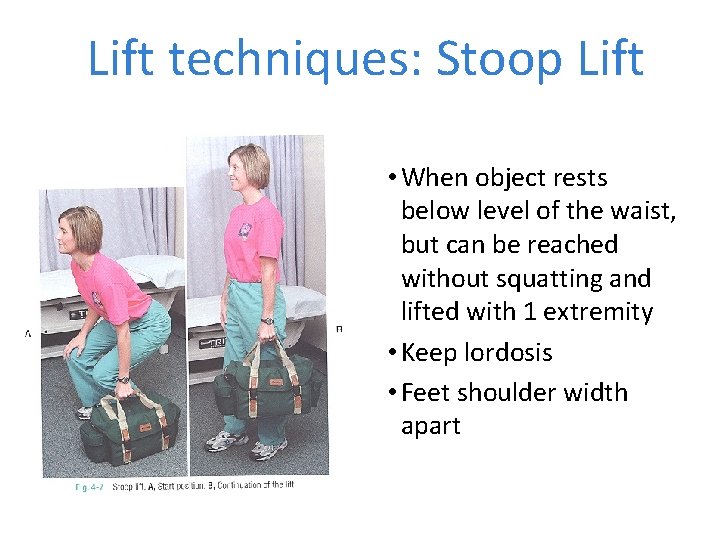 Lift techniques: Stoop Lift • When object rests below level of the waist, but