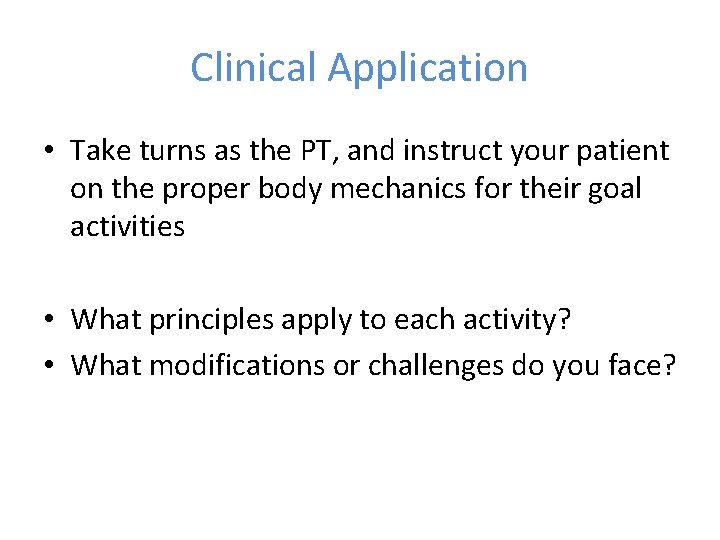 Clinical Application • Take turns as the PT, and instruct your patient on the