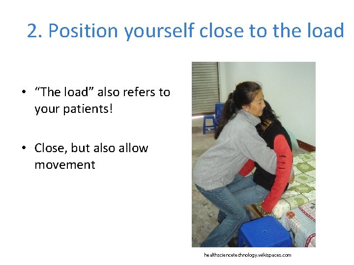 2. Position yourself close to the load • “The load” also refers to your