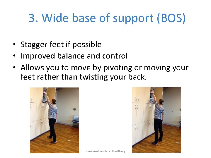 3. Wide base of support (BOS) • Stagger feet if possible • Improved balance
