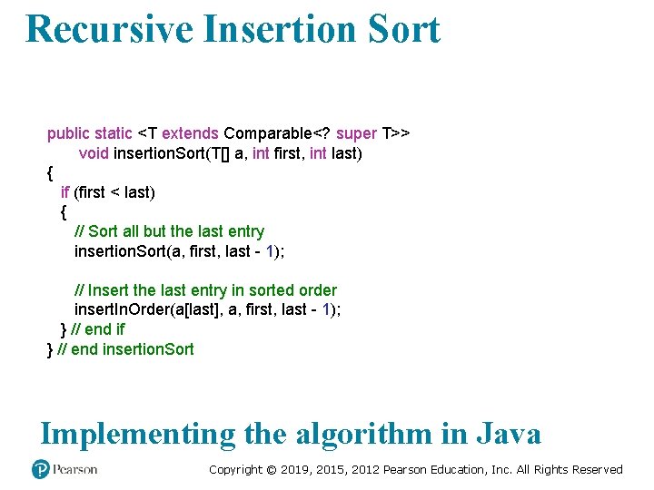 Recursive Insertion Sort public static <T extends Comparable<? super T>> void insertion. Sort(T[] a,