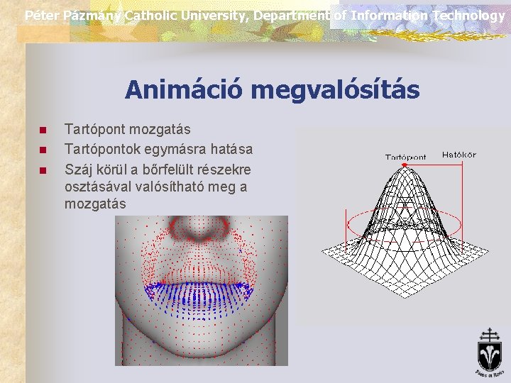 Péter Pázmány Catholic University, Department of Information Technology Animáció megvalósítás n n n Tartópont