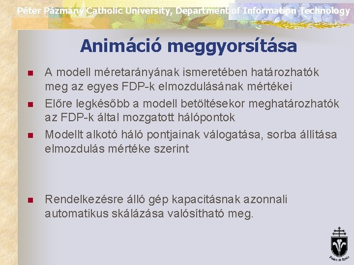 Péter Pázmány Catholic University, Department of Information Technology Animáció meggyorsítása n n A modell