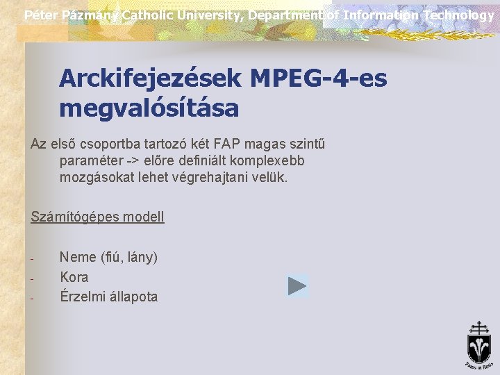 Péter Pázmány Catholic University, Department of Information Technology Arckifejezések MPEG-4 -es megvalósítása Az első