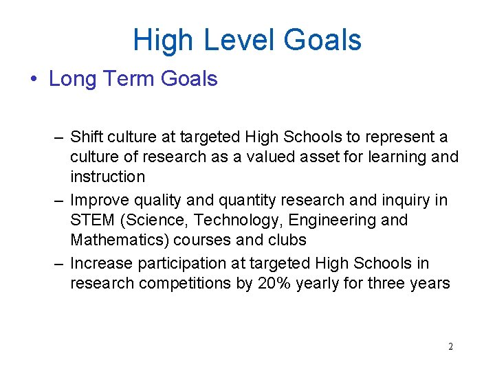 High Level Goals • Long Term Goals – Shift culture at targeted High Schools