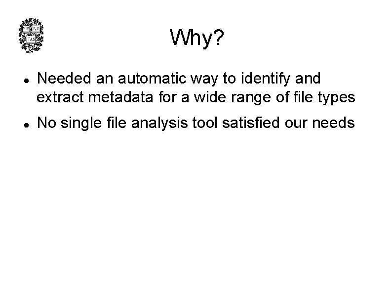 Why? l l Needed an automatic way to identify and extract metadata for a