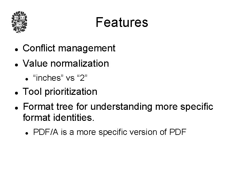Features l Conflict management l Value normalization l l l “inches” vs “ 2”