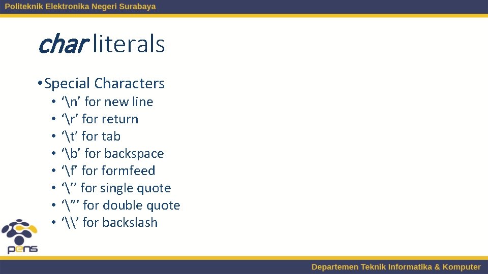 char literals • Special Characters • • ‘n’ for new line ‘r’ for return