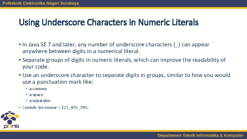 Using Underscore Characters in Numeric Literals • In Java SE 7 and later, any Using Underscore Characters in Numeric Literals • In Java SE 7 and later, any