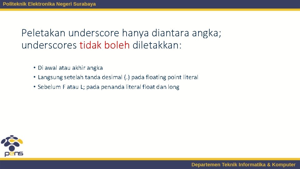 Peletakan underscore hanya diantara angka; underscores tidak boleh diletakkan: • Di awal atau akhir