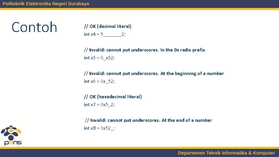 Contoh // OK (decimal literal) int x 4 = 5_______2; // Invalid: cannot put