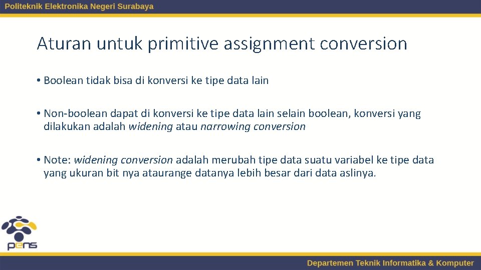 Aturan untuk primitive assignment conversion • Boolean tidak bisa di konversi ke tipe data Aturan untuk primitive assignment conversion • Boolean tidak bisa di konversi ke tipe data
