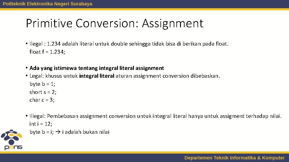 Primitive Conversion: Assignment • Ilegal : 1. 234 adalah literal untuk double sehingga tidak