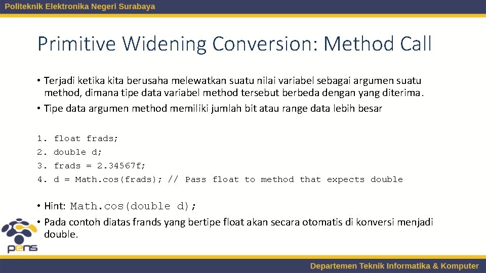 Primitive Widening Conversion: Method Call • Terjadi ketika kita berusaha melewatkan suatu nilai variabel