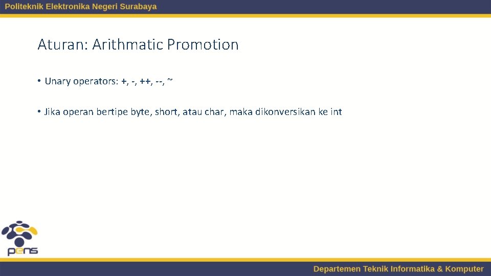 Aturan: Arithmatic Promotion • Unary operators: +, -, ++, --, ~ • Jika operan Aturan: Arithmatic Promotion • Unary operators: +, -, ++, --, ~ • Jika operan