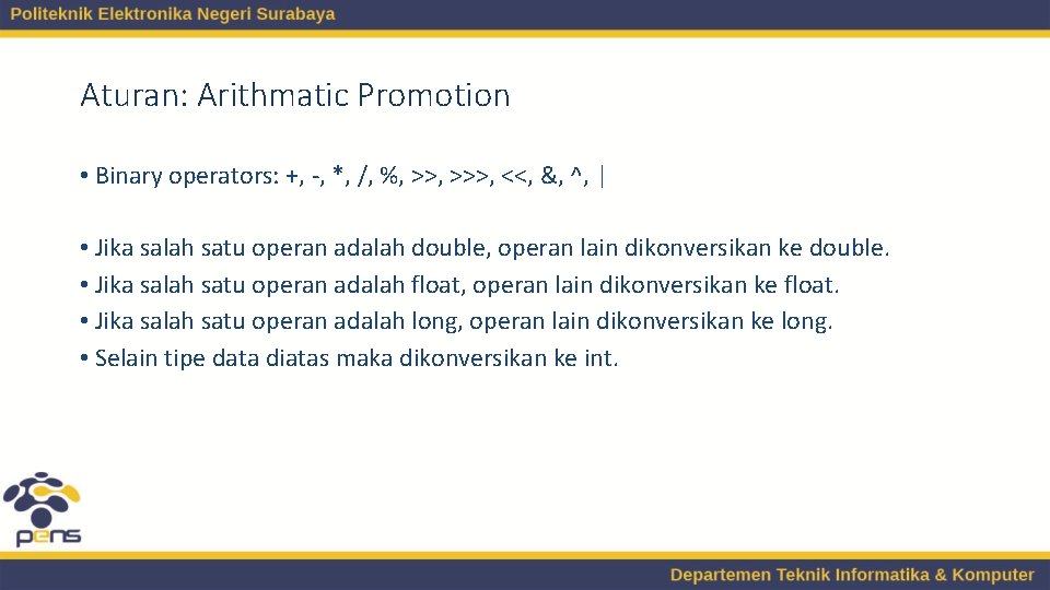 Aturan: Arithmatic Promotion • Binary operators: +, -, *, /, %, >>>, <<, &, Aturan: Arithmatic Promotion • Binary operators: +, -, *, /, %, >>>, <<, &,