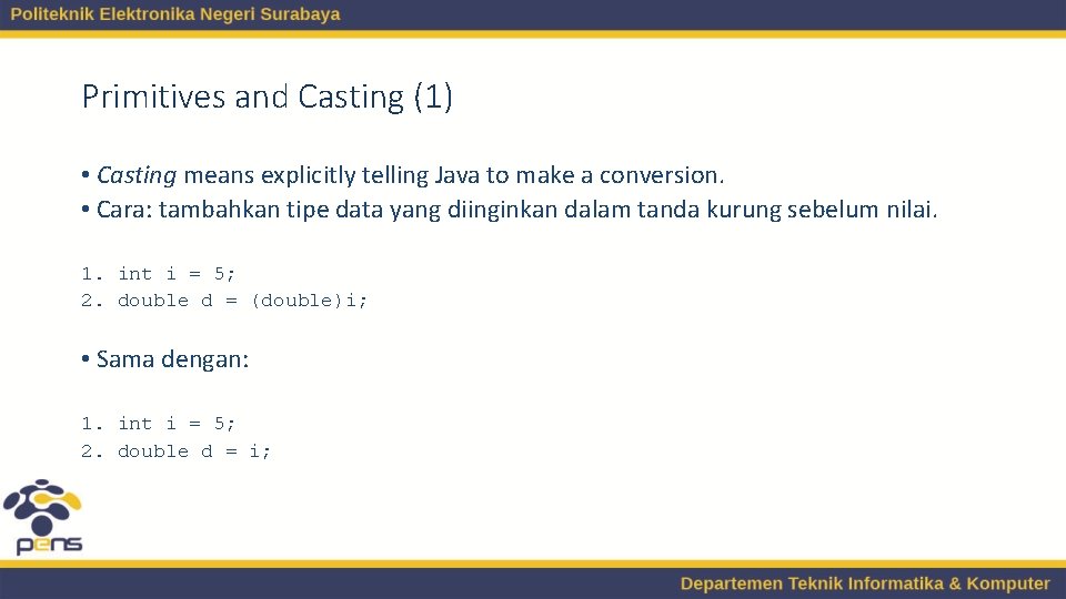 Primitives and Casting (1) • Casting means explicitly telling Java to make a conversion. Primitives and Casting (1) • Casting means explicitly telling Java to make a conversion.
