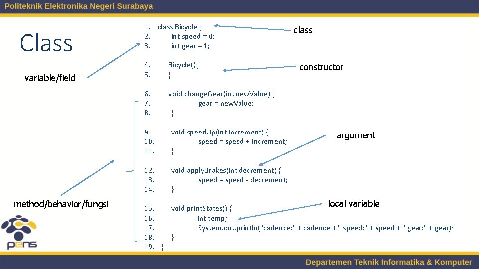 Class variable/field method/behavior/fungsi 1. class Bicycle { 2. int speed = 0; 3. int