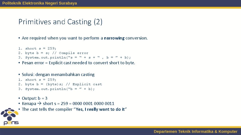 Primitives and Casting (2) • Are required when you want to perform a narrowing Primitives and Casting (2) • Are required when you want to perform a narrowing