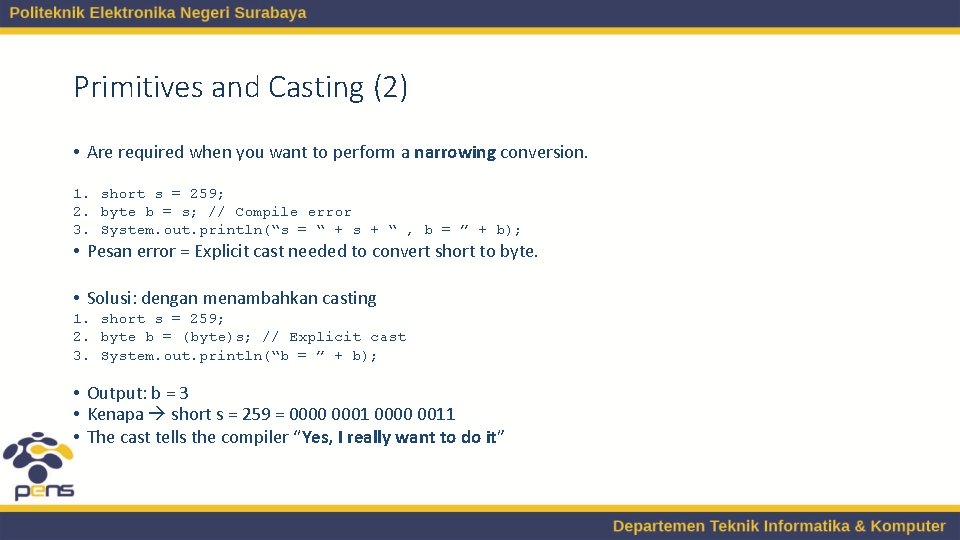 Primitives and Casting (2) • Are required when you want to perform a narrowing