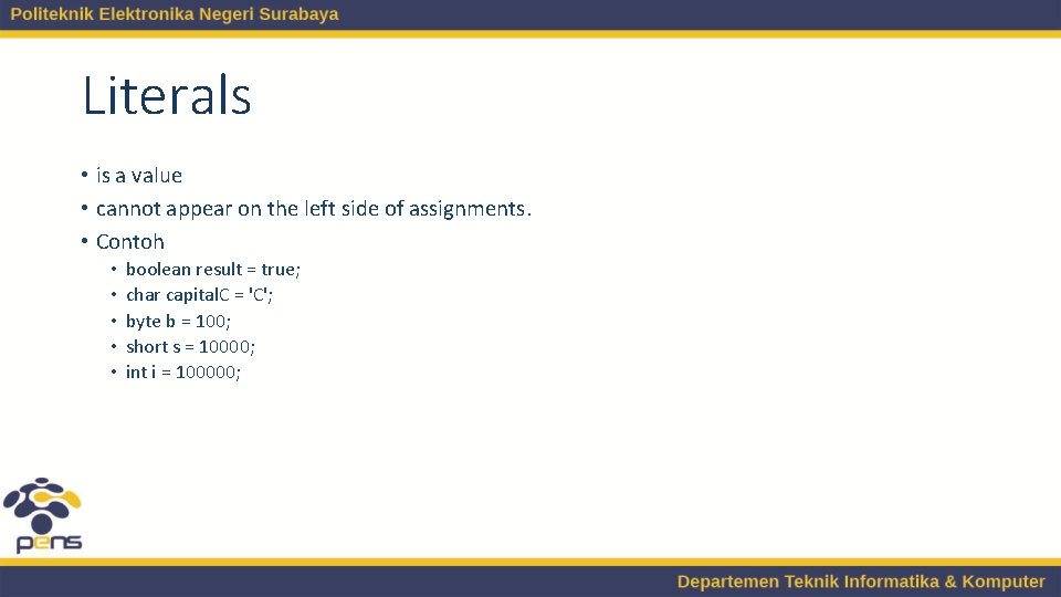 Literals • is a value • cannot appear on the left side of assignments.