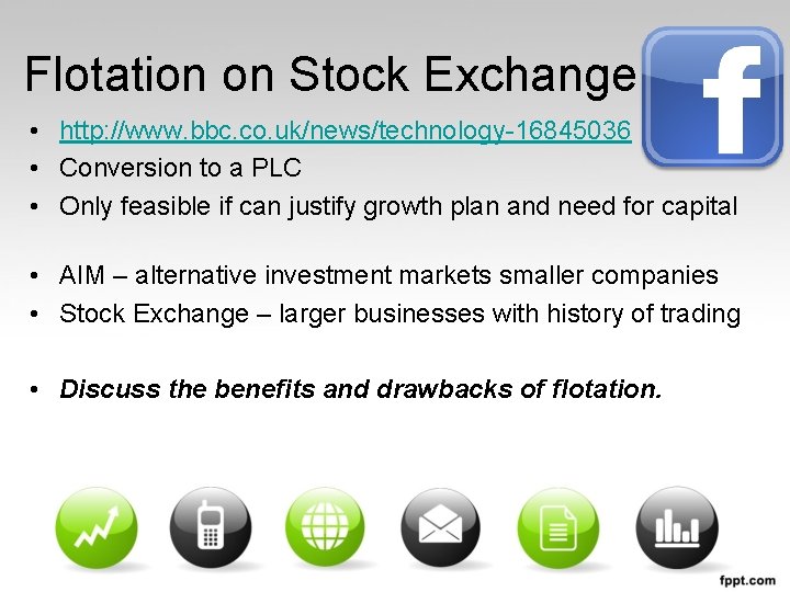 Flotation on Stock Exchange • http: //www. bbc. co. uk/news/technology-16845036 • Conversion to a