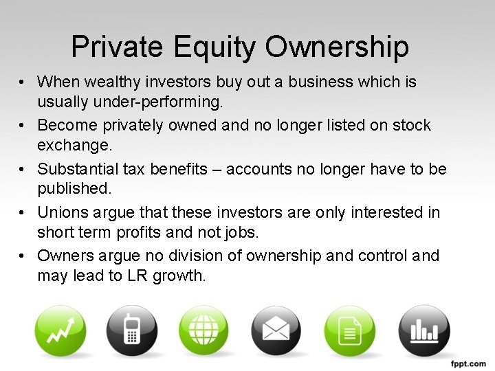 Private Equity Ownership • When wealthy investors buy out a business which is usually
