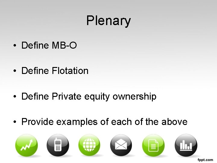 Plenary • Define MB-O • Define Flotation • Define Private equity ownership • Provide
