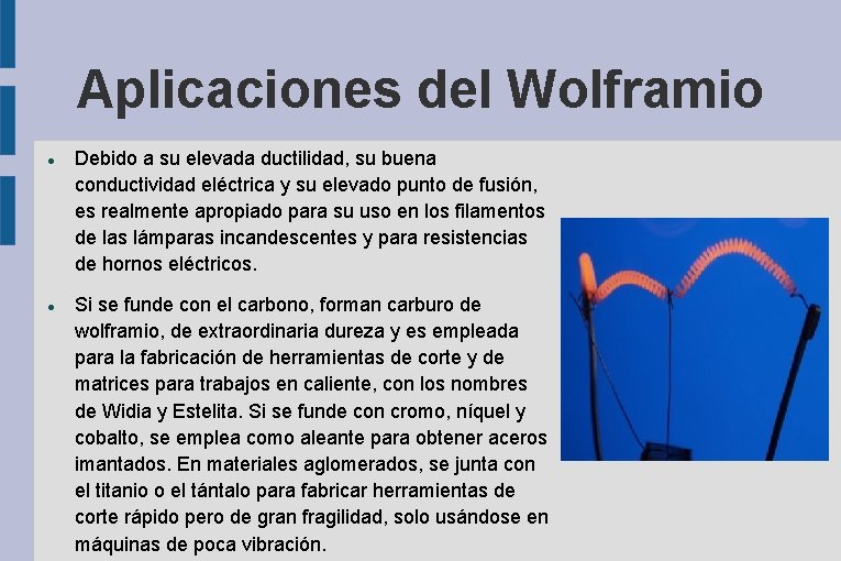 Aplicaciones del Wolframio Debido a su elevada ductilidad, su buena conductividad eléctrica y su