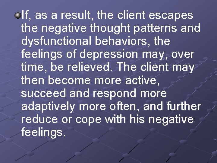 If, as a result, the client escapes the negative thought patterns and dysfunctional behaviors,