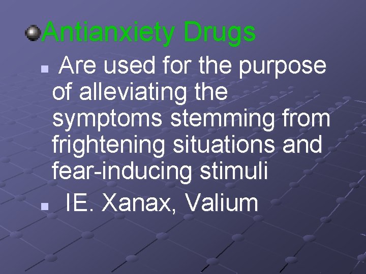Antianxiety Drugs Are used for the purpose of alleviating the symptoms stemming from frightening